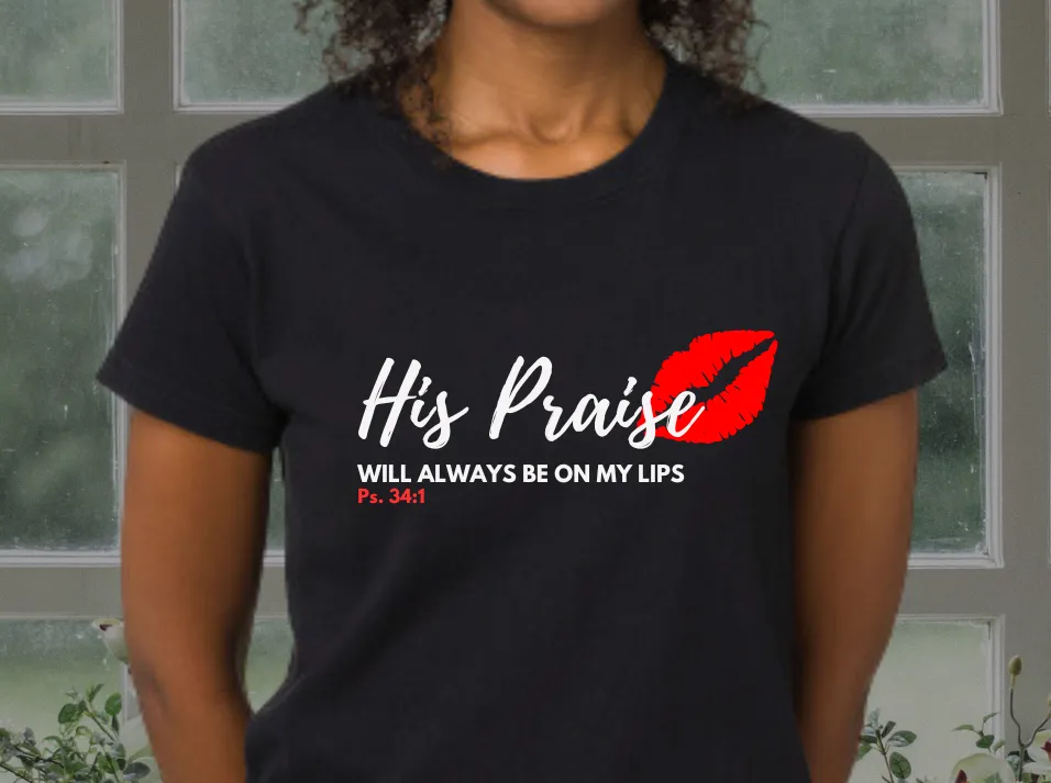 His Praise always on my lips T-shirt